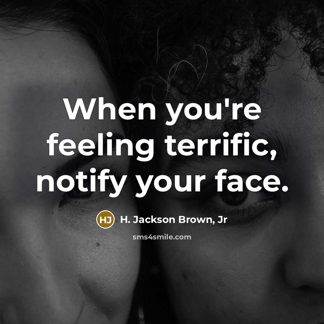 “When you're feeling terrific, notify your face.…” quote by H. Jackson Brown, Jr
