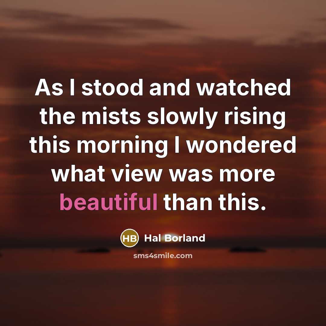“As I stood and watched the mists slowly rising this…” quote by Hal Borland