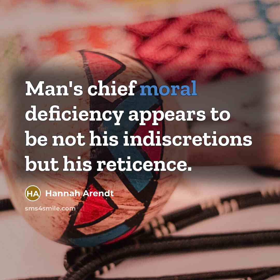 “Man's chief moral deficiency appears to be not his indiscretions…” quote by Hannah Arendt