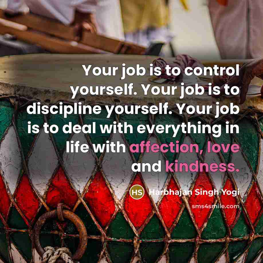 “Your job is to control yourself. Your job is to…” quote by Harbhajan Singh Yogi