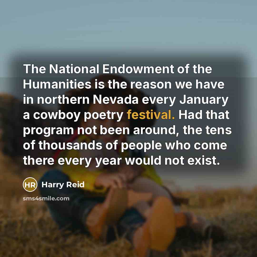 “The National Endowment of the Humanities is the reason we…” quote by Harry Reid