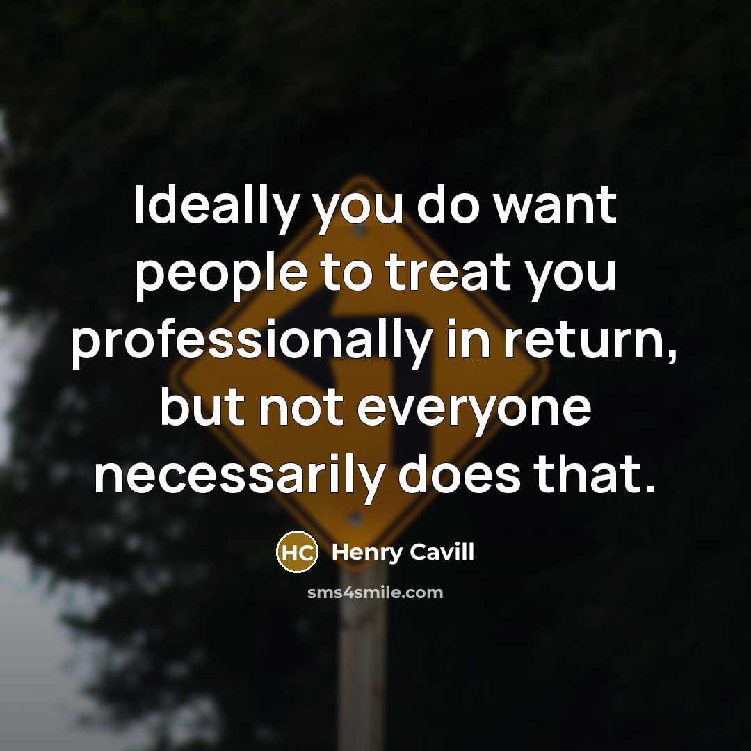 “Ideally you do want people to treat you professionally in…” quote by Henry Cavill