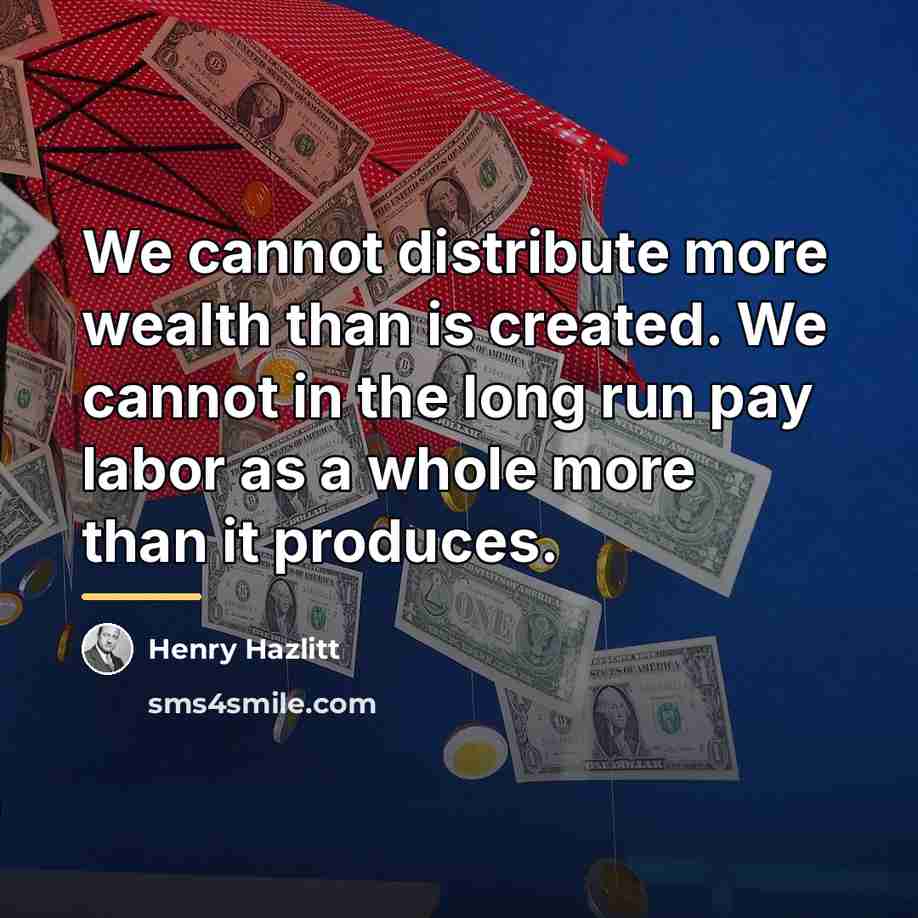 “We cannot distribute more wealth than is created. We cannot…” quote by Henry Hazlitt