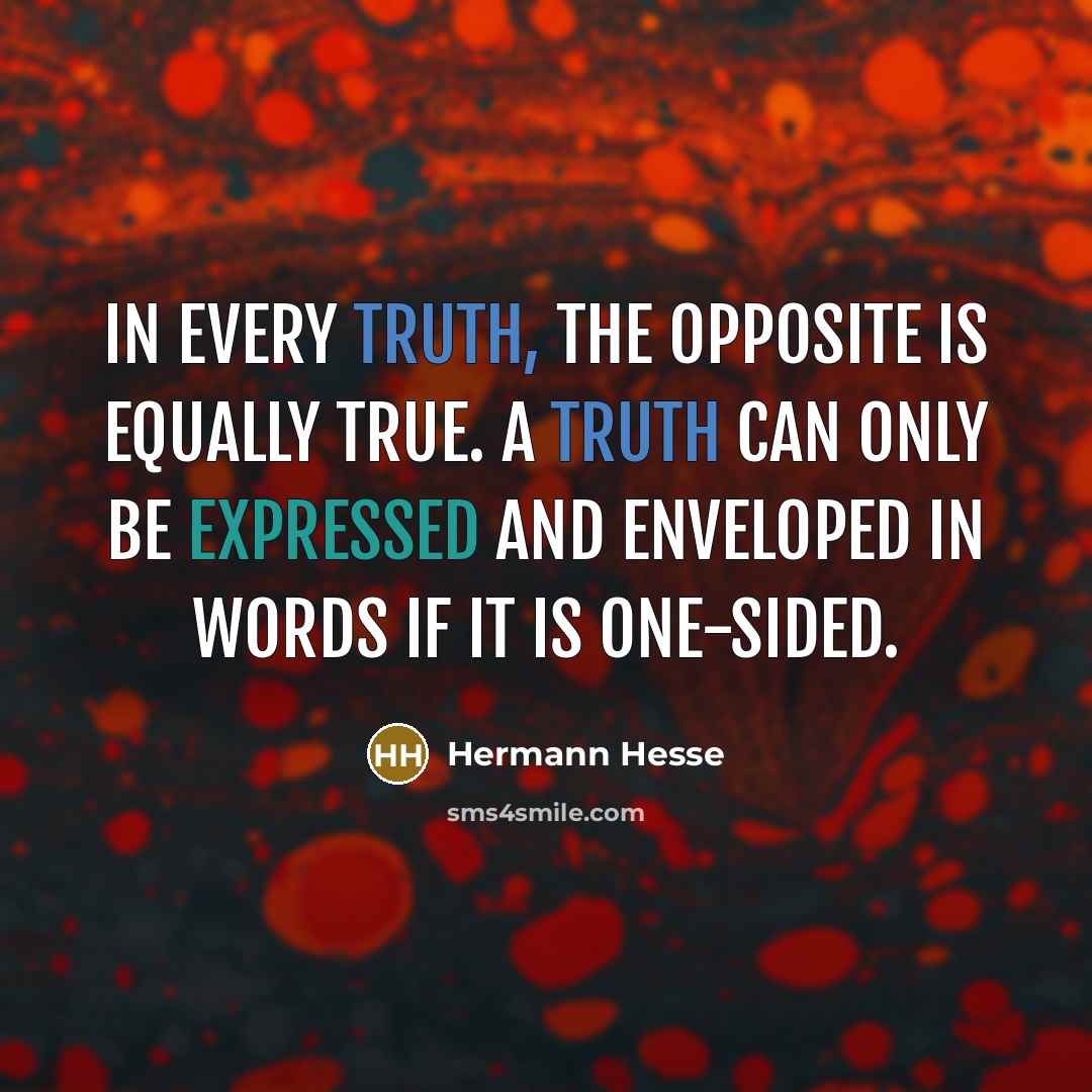 “In every truth, the opposite is equally true. A truth…” quote by Hermann Hesse