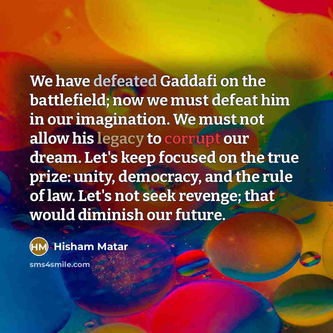 “We have defeated Gaddafi on the battlefield; now we must…” quote by Hisham Matar