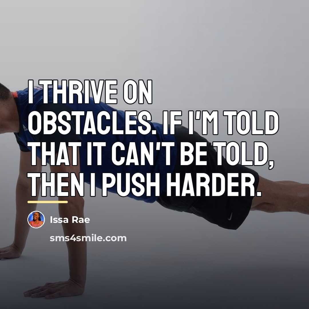 “I thrive on obstacles. If I'm told that it can't…” quote by Issa Rae