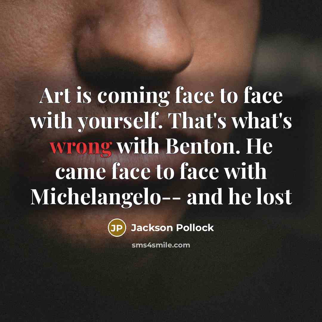 “Art is coming face to face with yourself. That's what's…” quote by Jackson Pollock