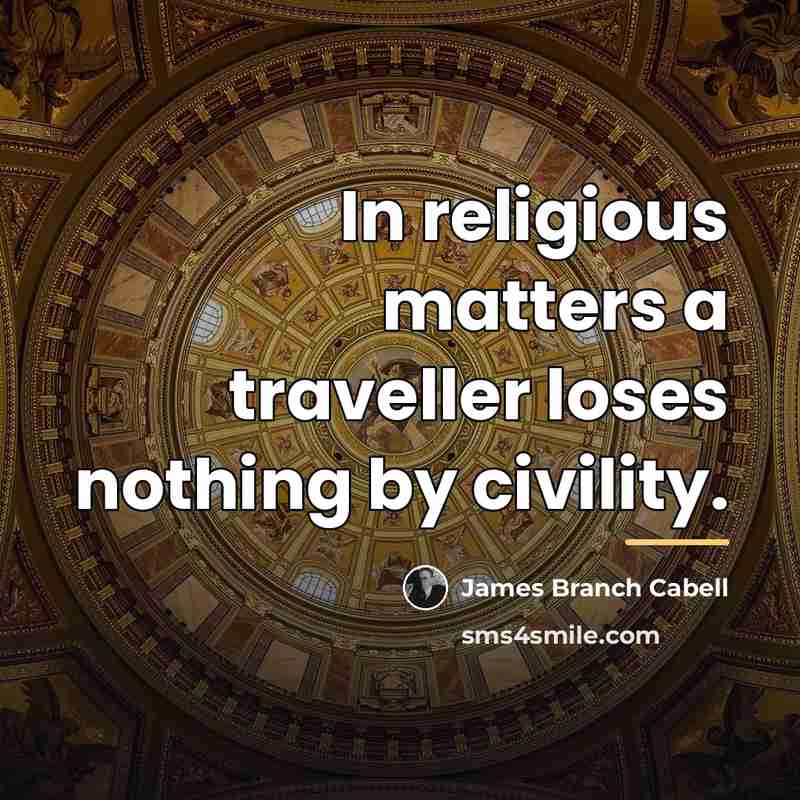 “In religious matters a traveller loses nothing by civility.…” quote by James Branch Cabell