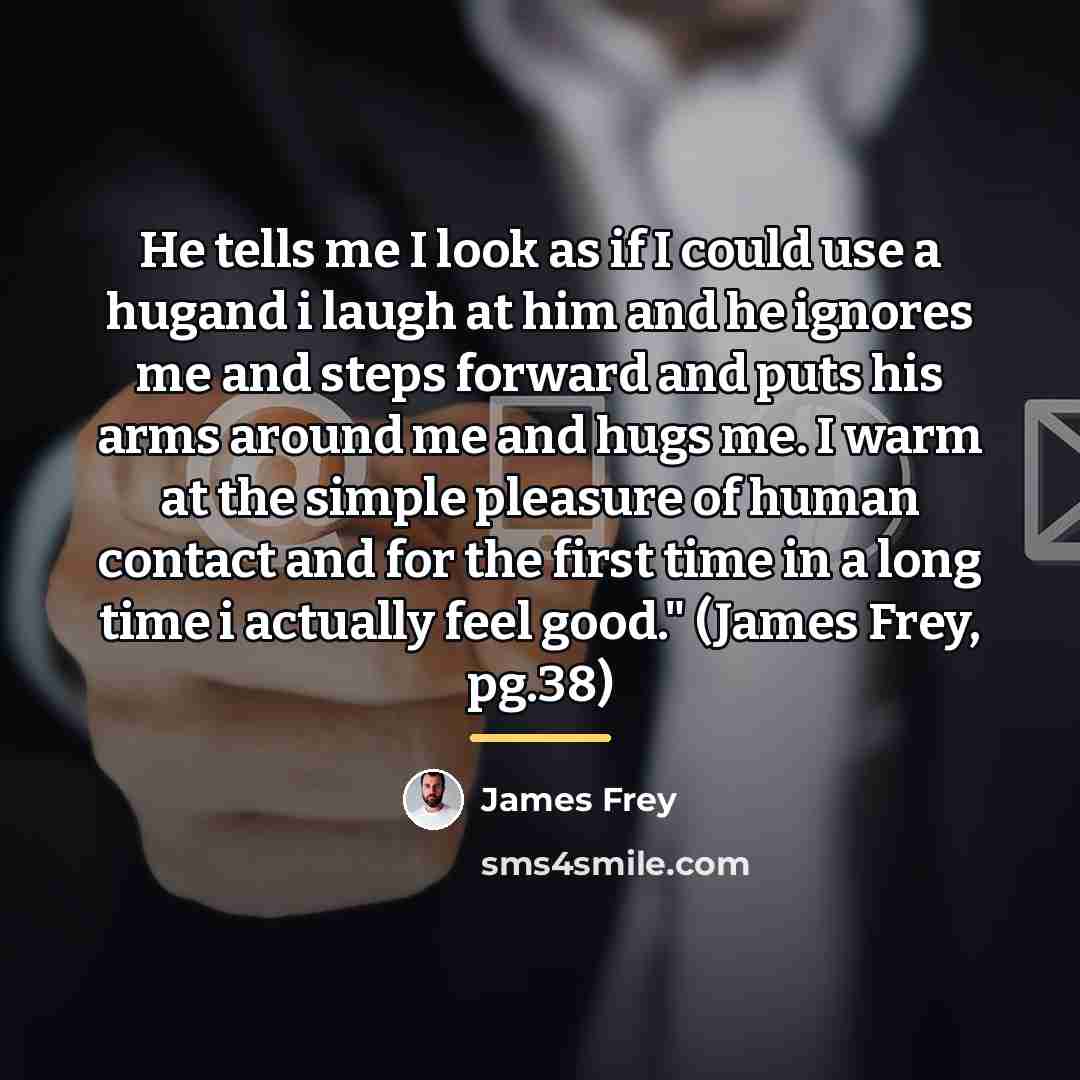 “He tells me I look as if I could use…” quote by James Frey