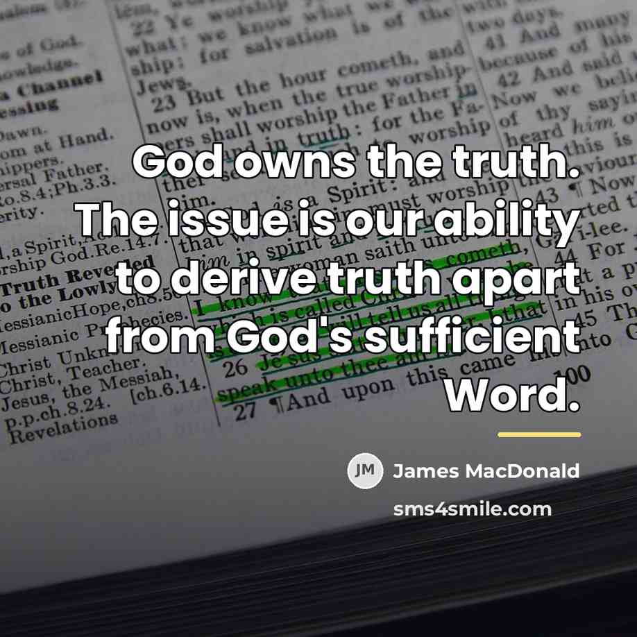 “God owns the truth. The issue is our ability to…” quote by James MacDonald