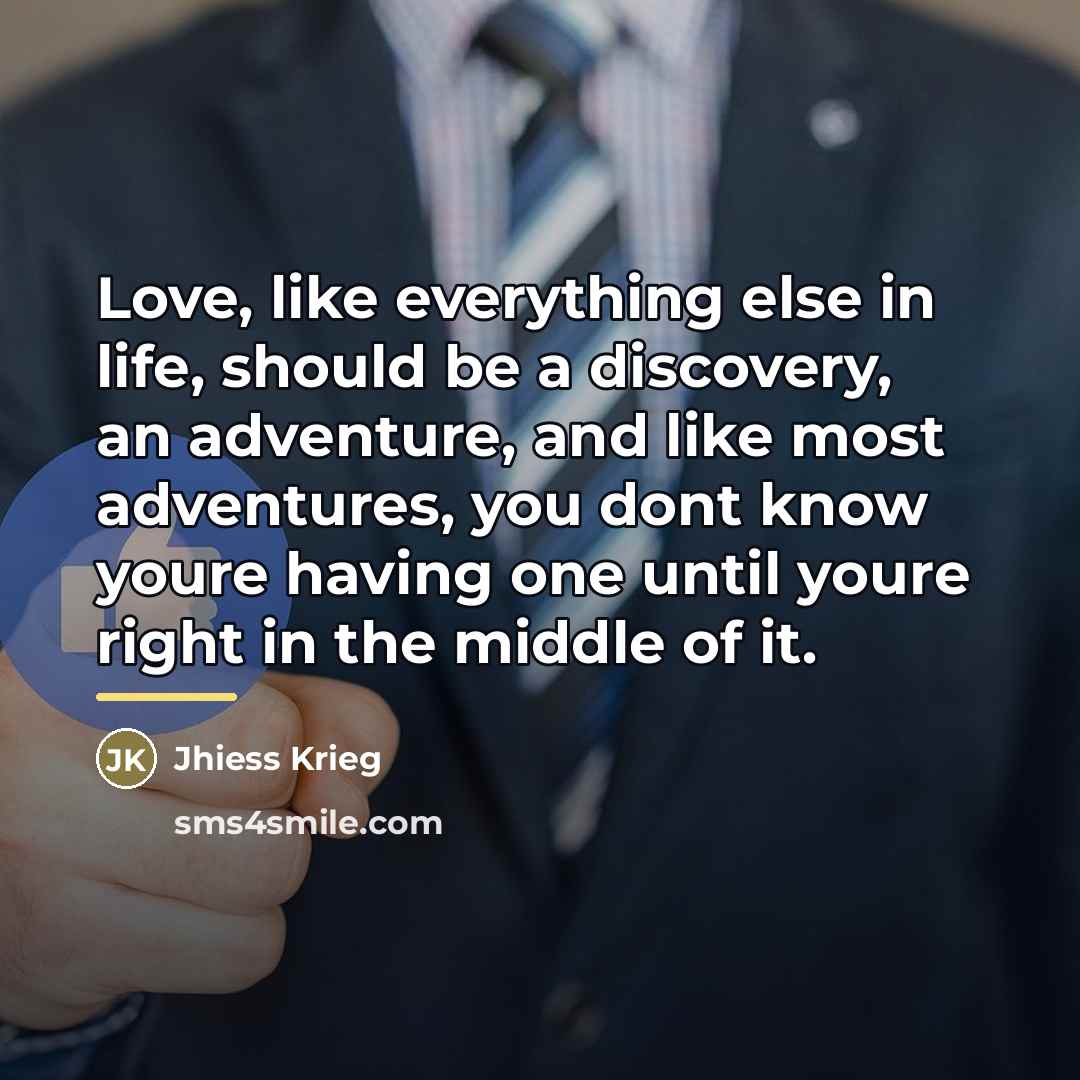 “Love, like everything else in life, should be a discovery,…” quote by Jhiess Krieg