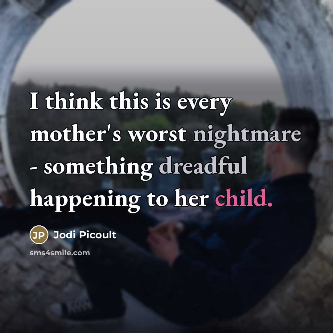 “I think this is every mother's worst nightmare - something…” quote by Jodi Picoult