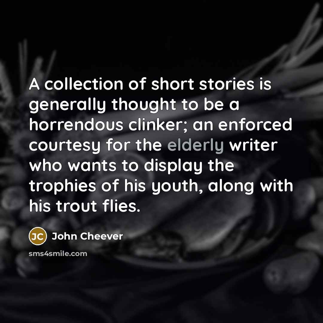 “A collection of short stories is generally thought to be…” quote by John Cheever