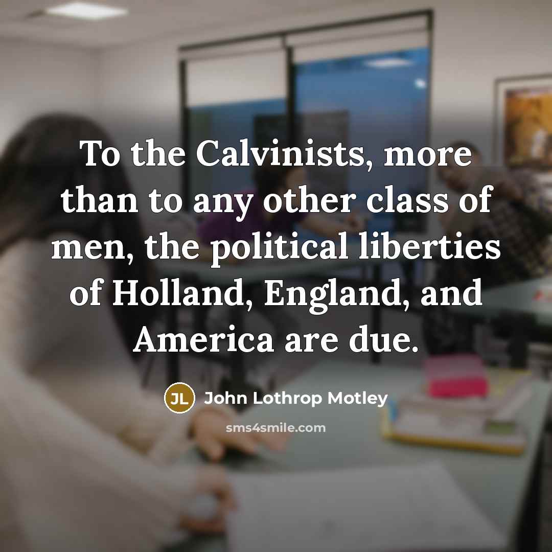 “To the Calvinists, more than to any other class of…” quote by John Lothrop Motley
