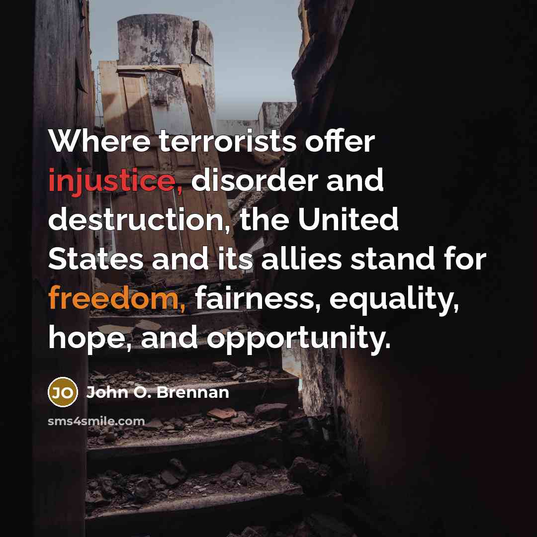 “Where terrorists offer injustice, disorder and destruction, the United States…” quote by John O. Brennan