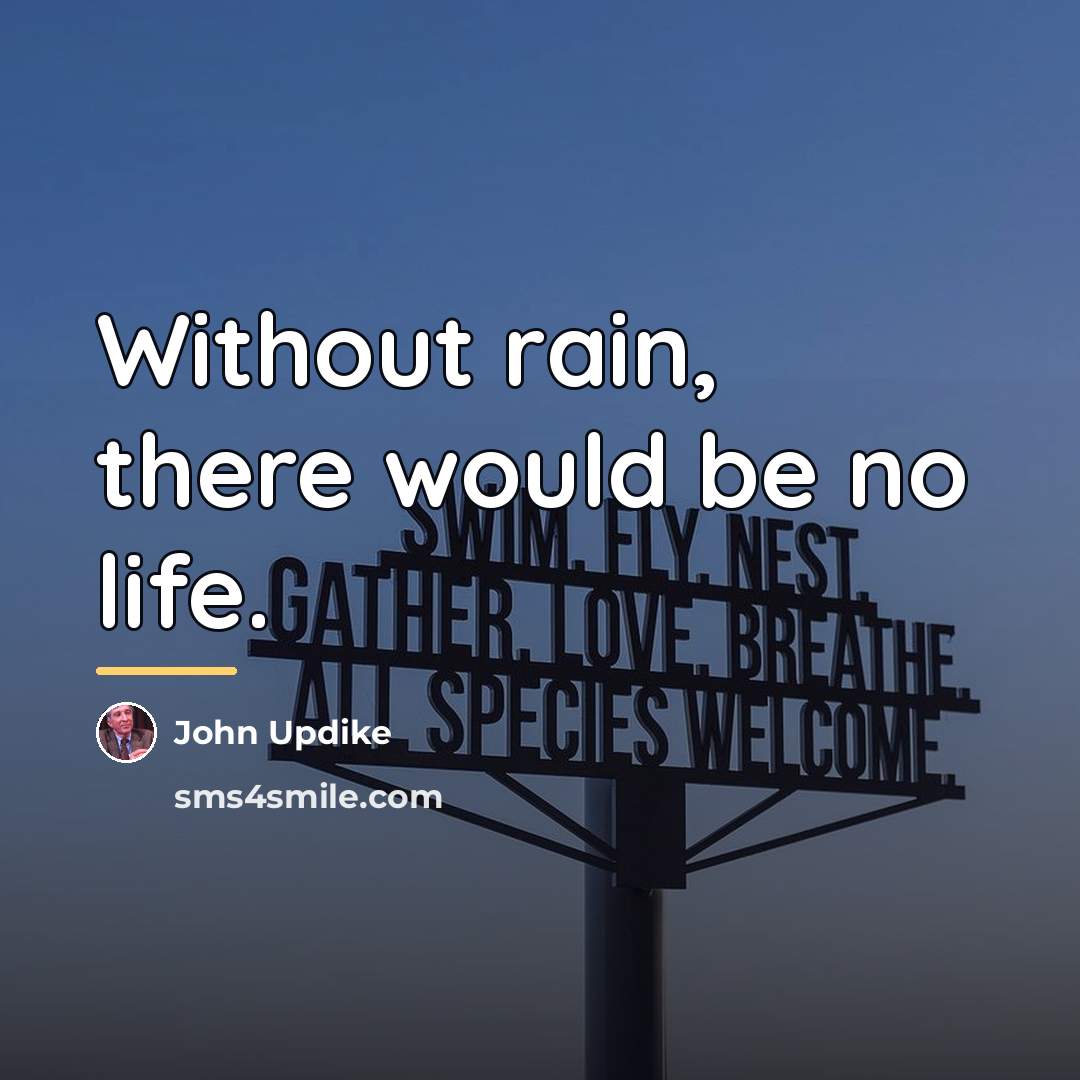 “Without rain, there would be no life.…” quote by John Updike