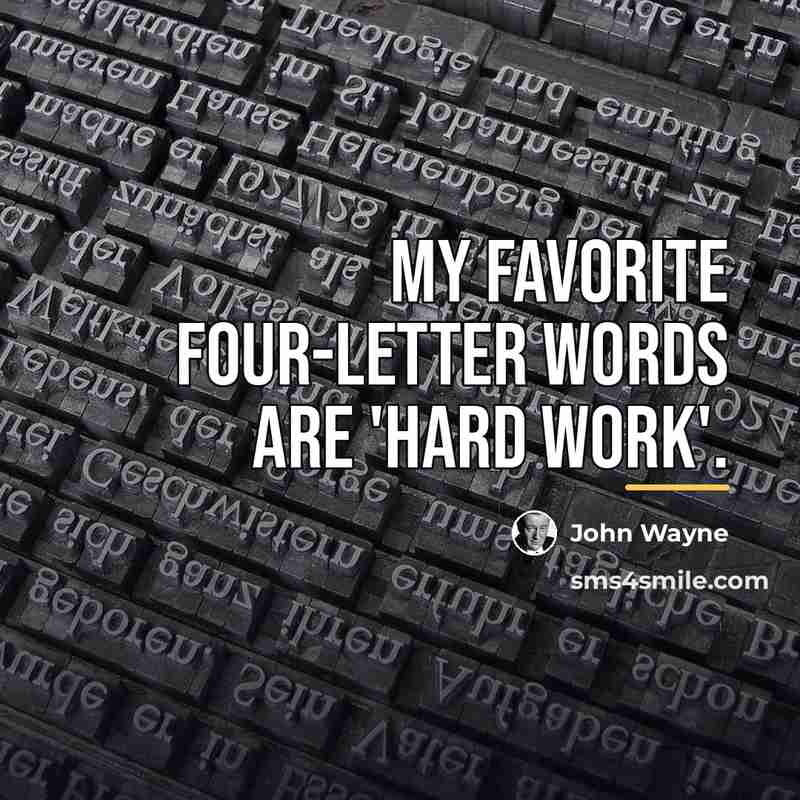 “My favorite four-letter words are 'hard work'.…” quote by John Wayne
