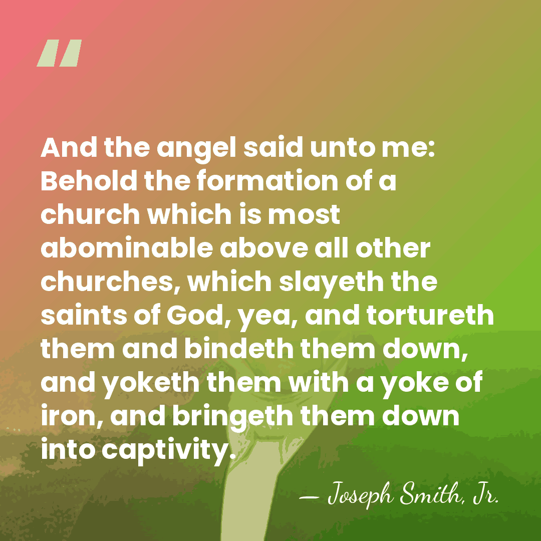 And the angel said unto me: Behold the formation of a church&hellip; - Joseph Smith, Jr.