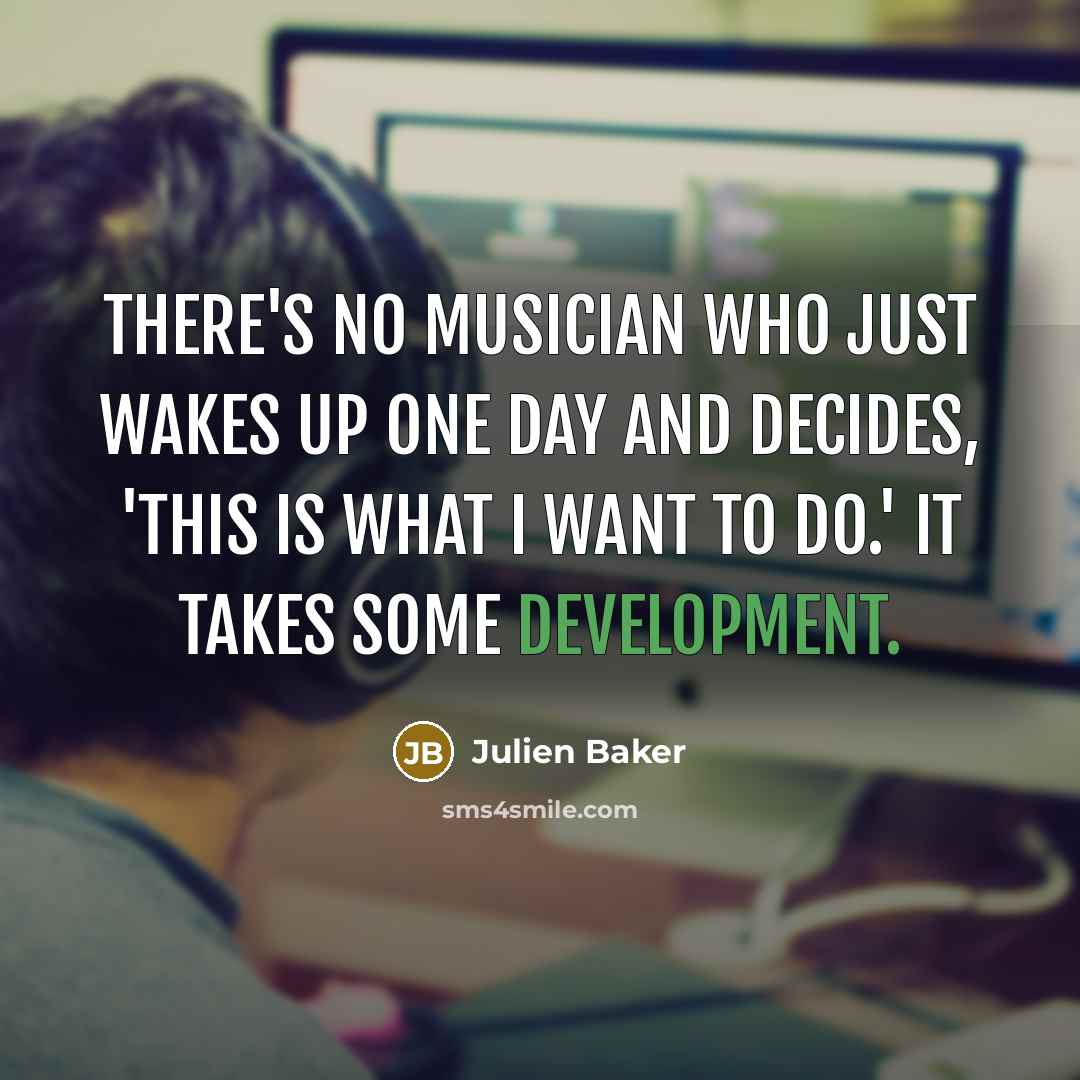 “There's no musician who just wakes up one day and…” quote by Julien Baker