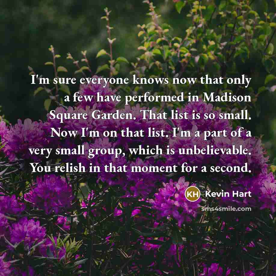 “I'm sure everyone knows now that only a few have…” quote by Kevin Hart