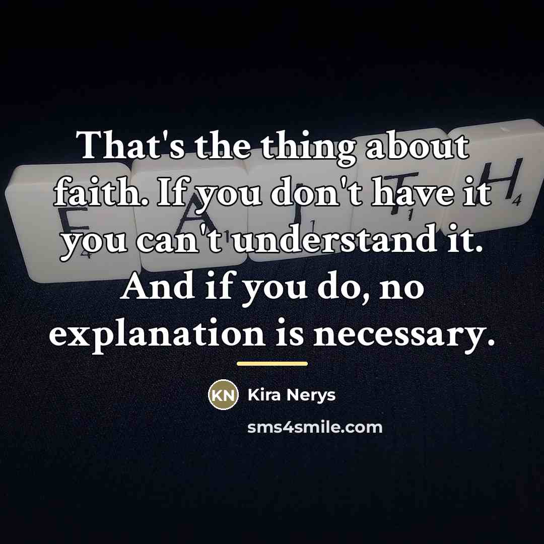 “That's the thing about faith. If you don't have it…” quote by Kira Nerys