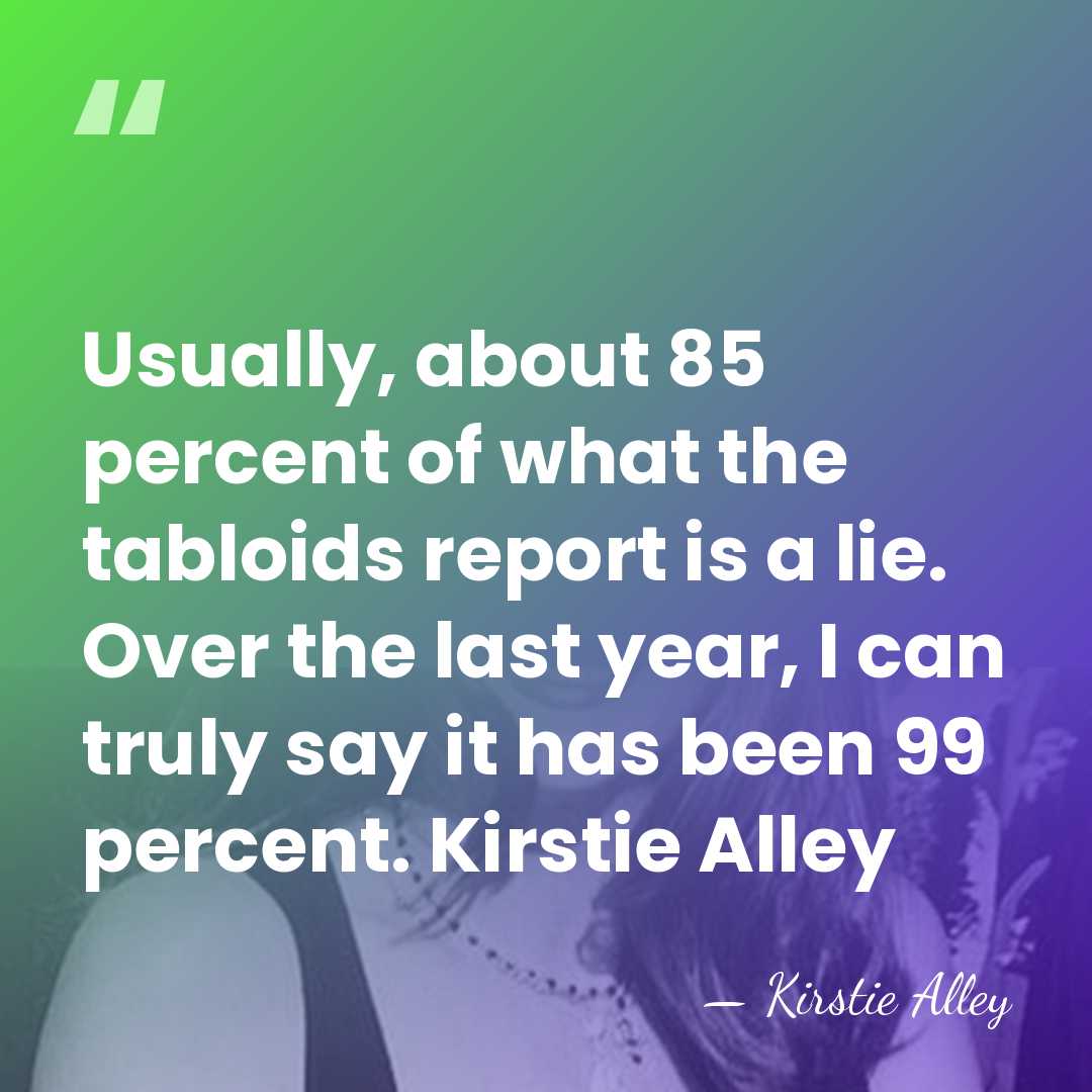 Usually, about 85 percent of what the tabloids report is a lie.&hellip; - Kirstie Alley