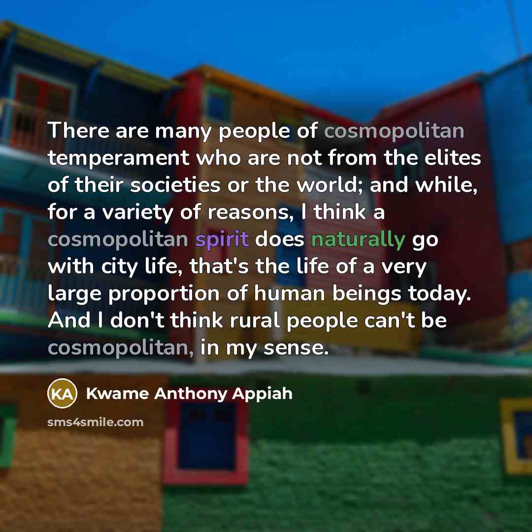“There are many people of cosmopolitan temperament who are not…” quote by Kwame Anthony Appiah