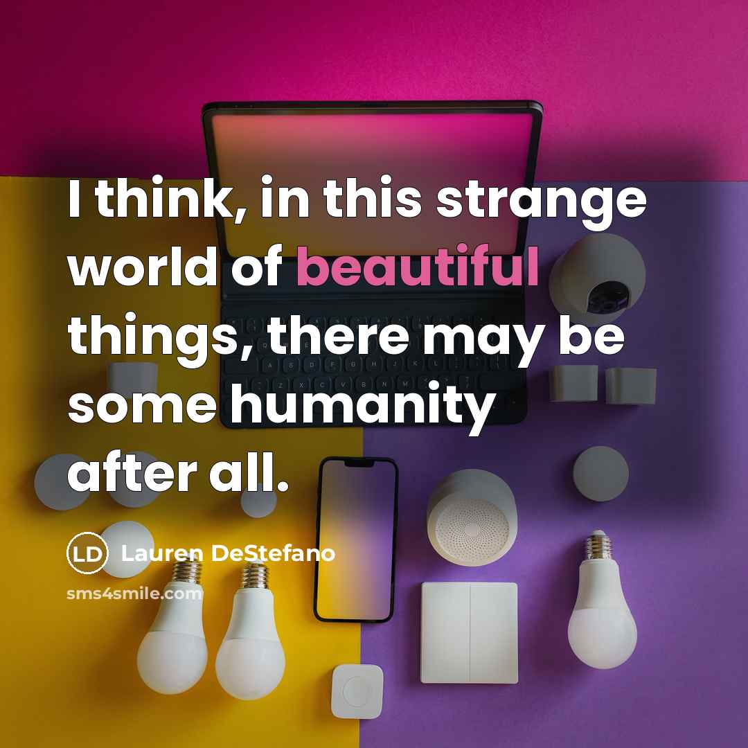 “I think, in this strange world of beautiful things, there…” quote by Lauren DeStefano