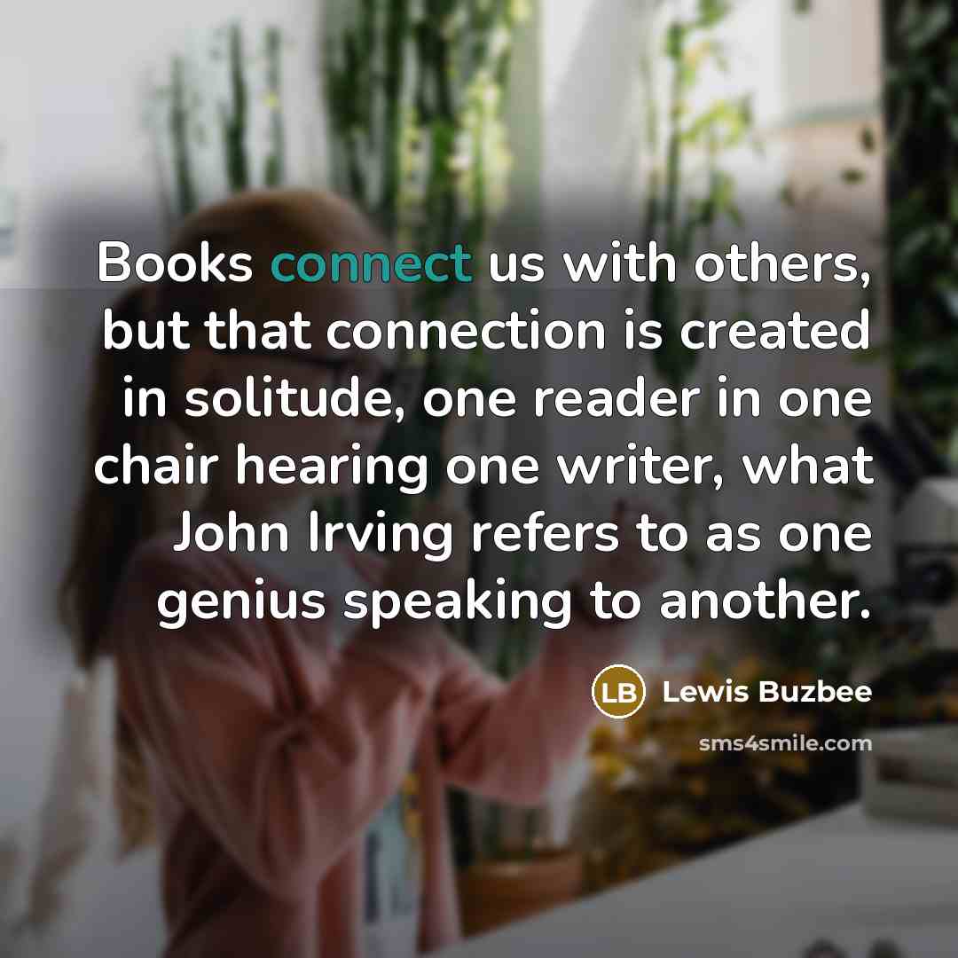 “Books connect us with others, but that connection is created…” quote by Lewis Buzbee