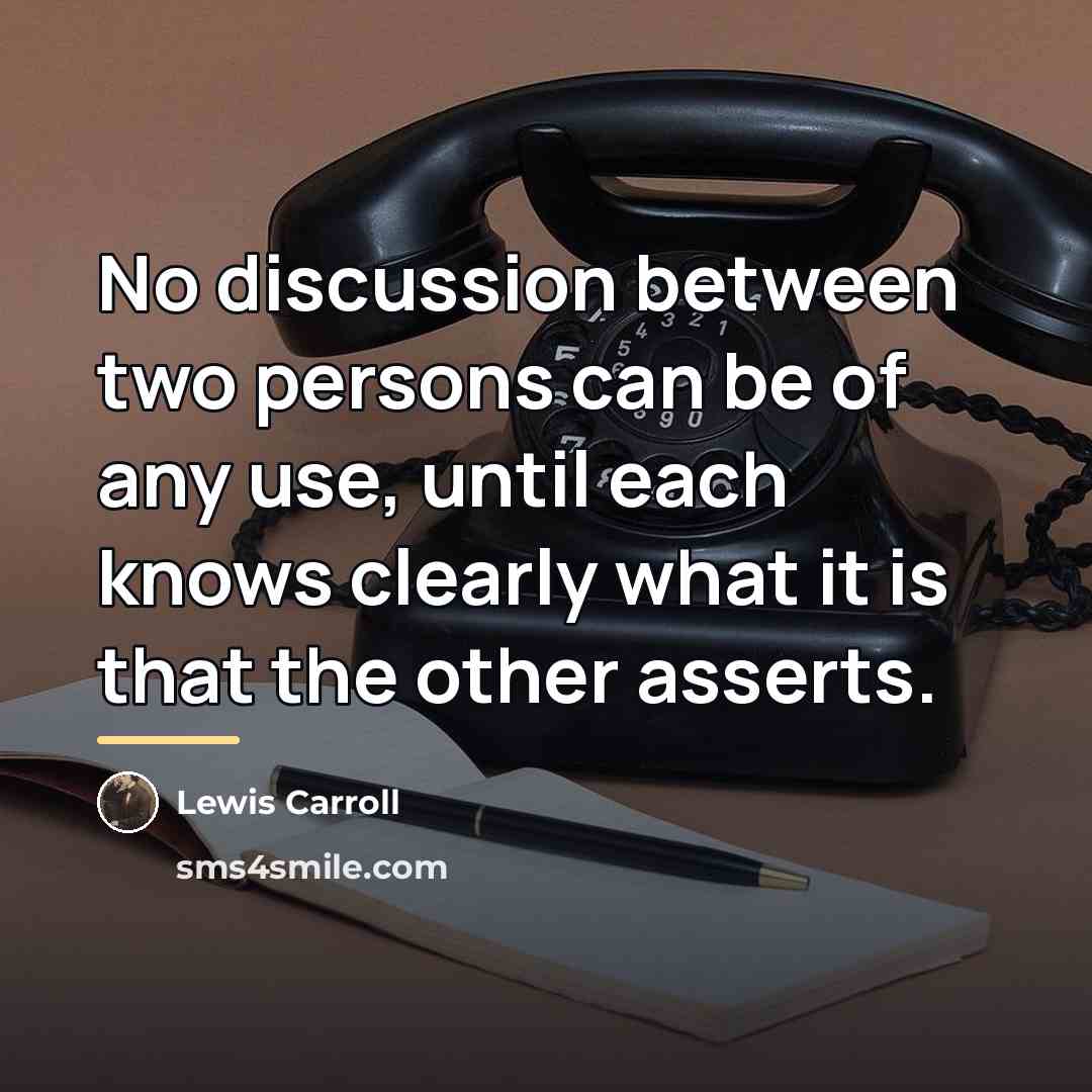 “No discussion between two persons can be of any use,…” quote by Lewis Carroll