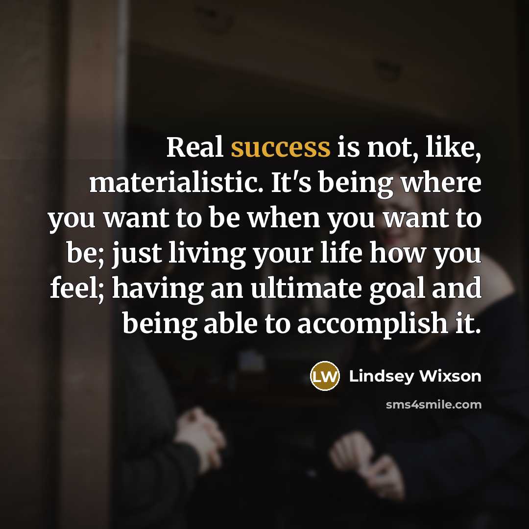 “Real success is not, like, materialistic. It's being where you…” quote by Lindsey Wixson