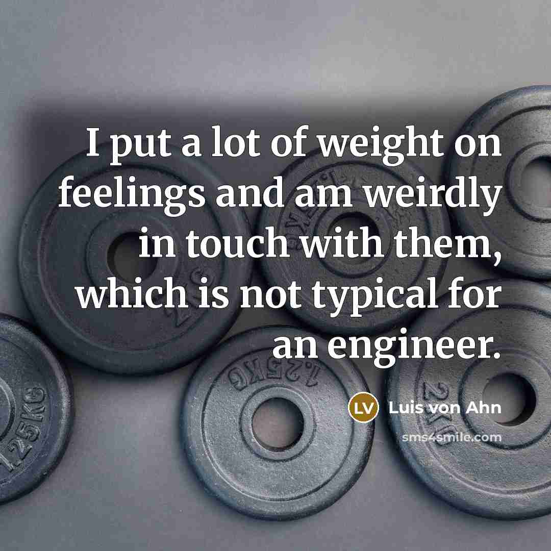 “I put a lot of weight on feelings and am…” quote by Luis von Ahn
