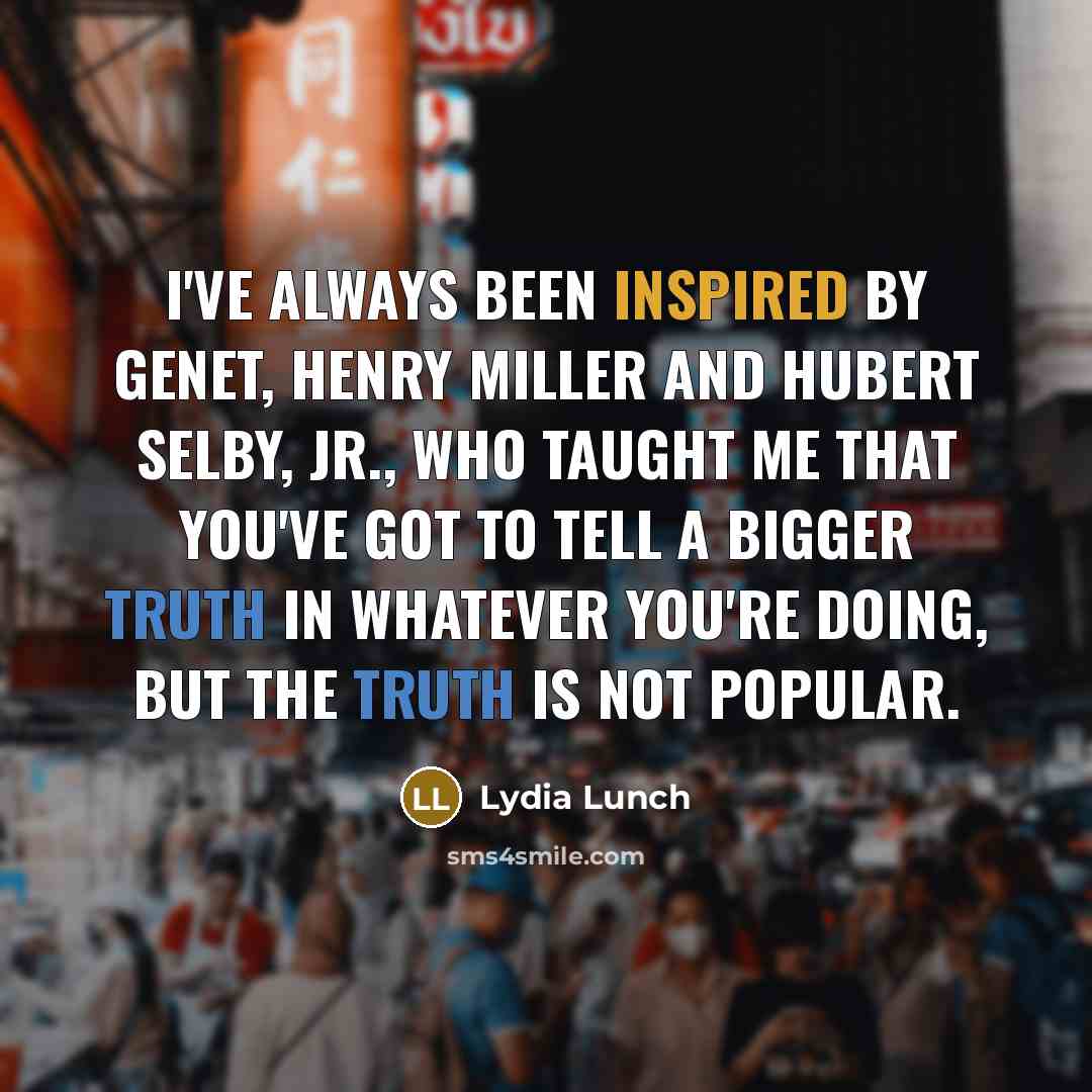 “I've always been inspired by Genet, Henry Miller and Hubert…” quote by Lydia Lunch