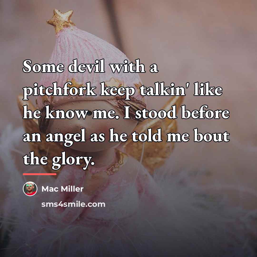 “Some devil with a pitchfork keep talkin' like he know…” quote by Mac Miller