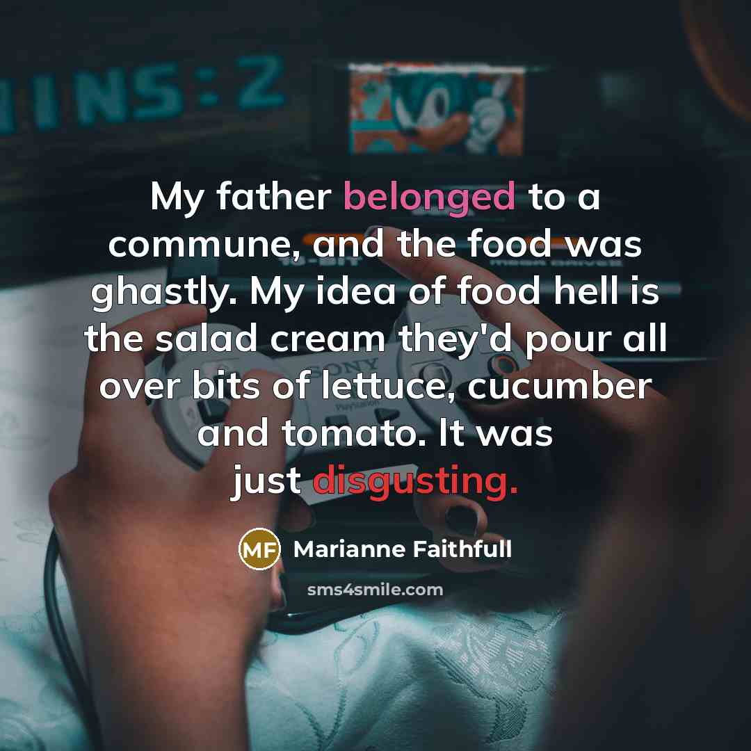“My father belonged to a commune, and the food was…” quote by Marianne Faithfull
