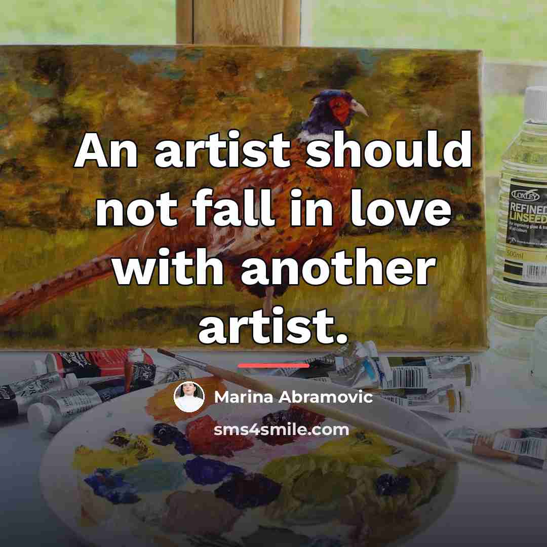 “An artist should not fall in love with another artist.…” quote by Marina Abramovic