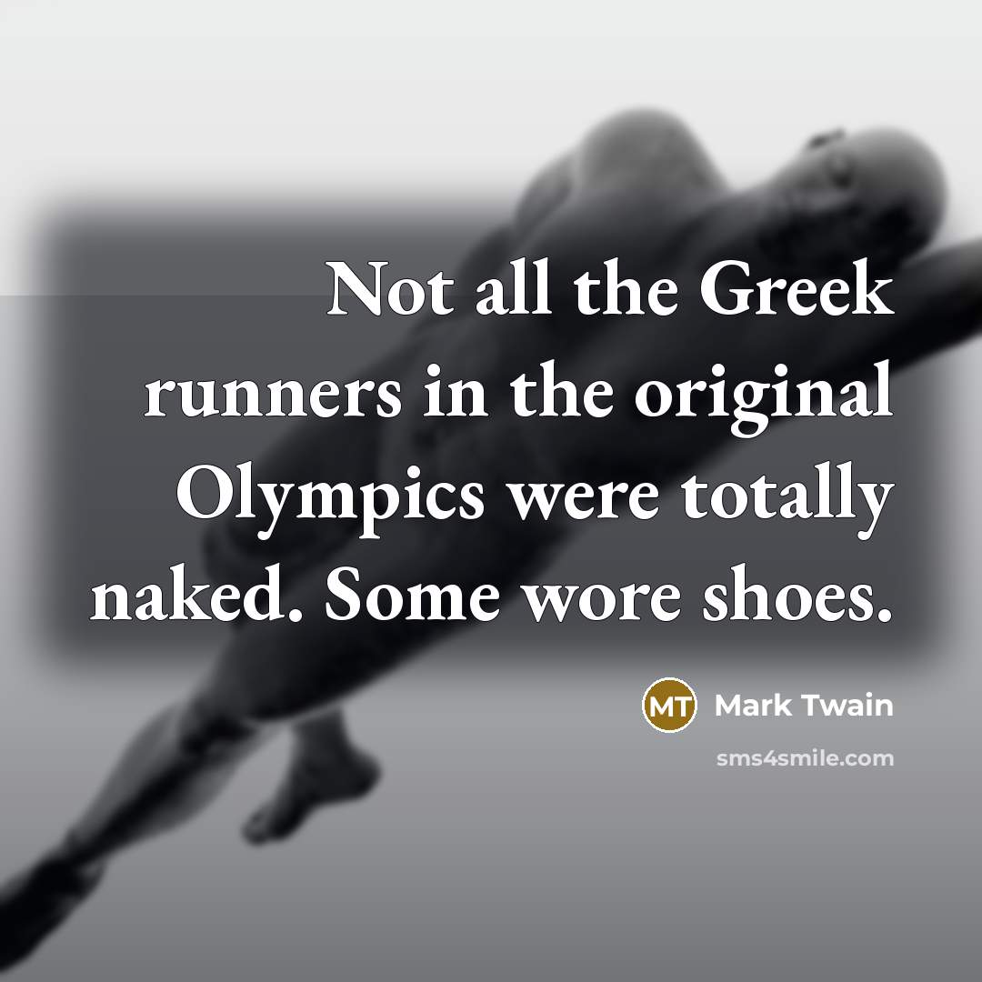 “Not all the Greek runners in the original Olympics were…” quote by Mark Twain