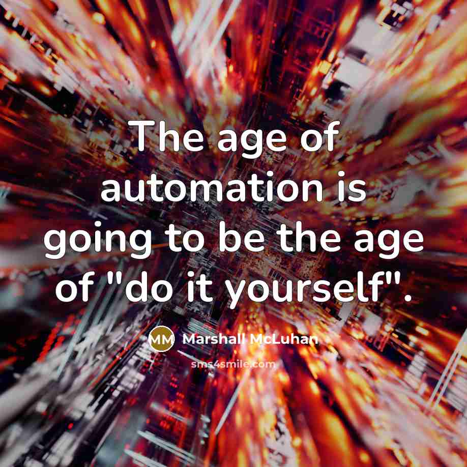“The age of automation is going to be the age…” quote by Marshall McLuhan