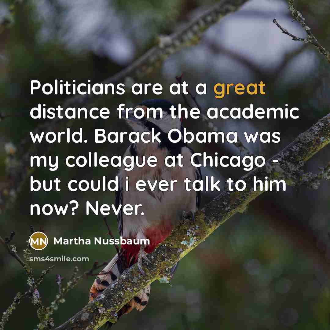“Politicians are at a great distance from the academic world.…” quote by Martha Nussbaum