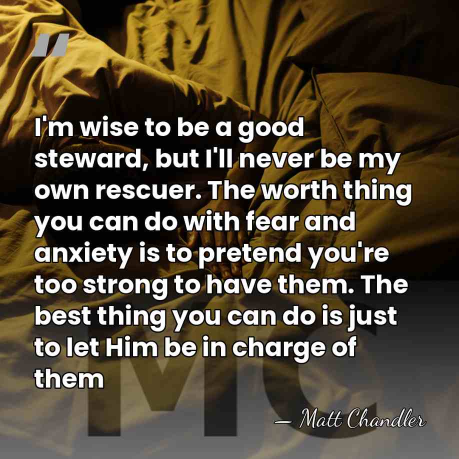 I'm wise to be a good steward, but I'll never be my&hellip; - Matt Chandler