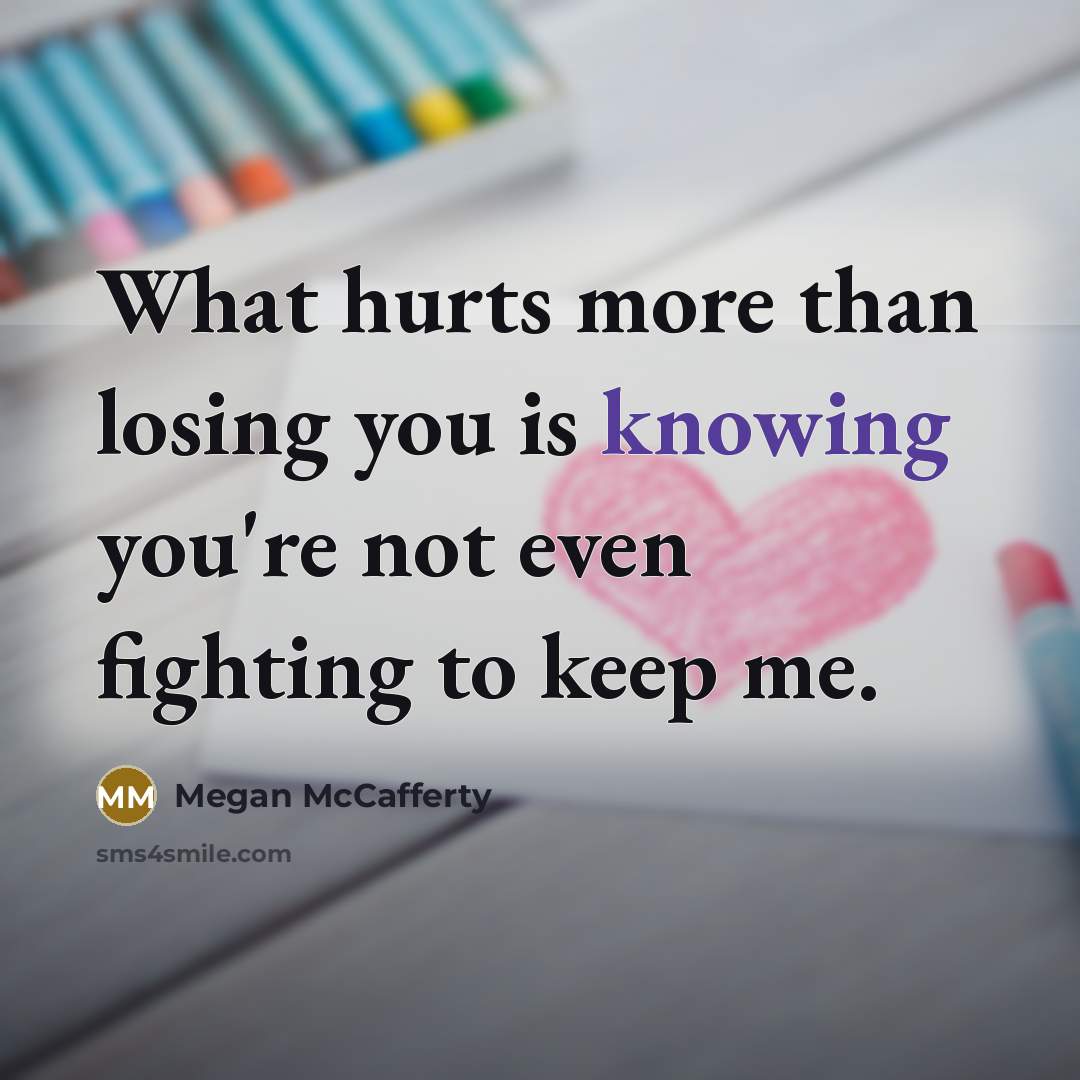“What hurts more than losing you is knowing you're not…” quote by Megan McCafferty