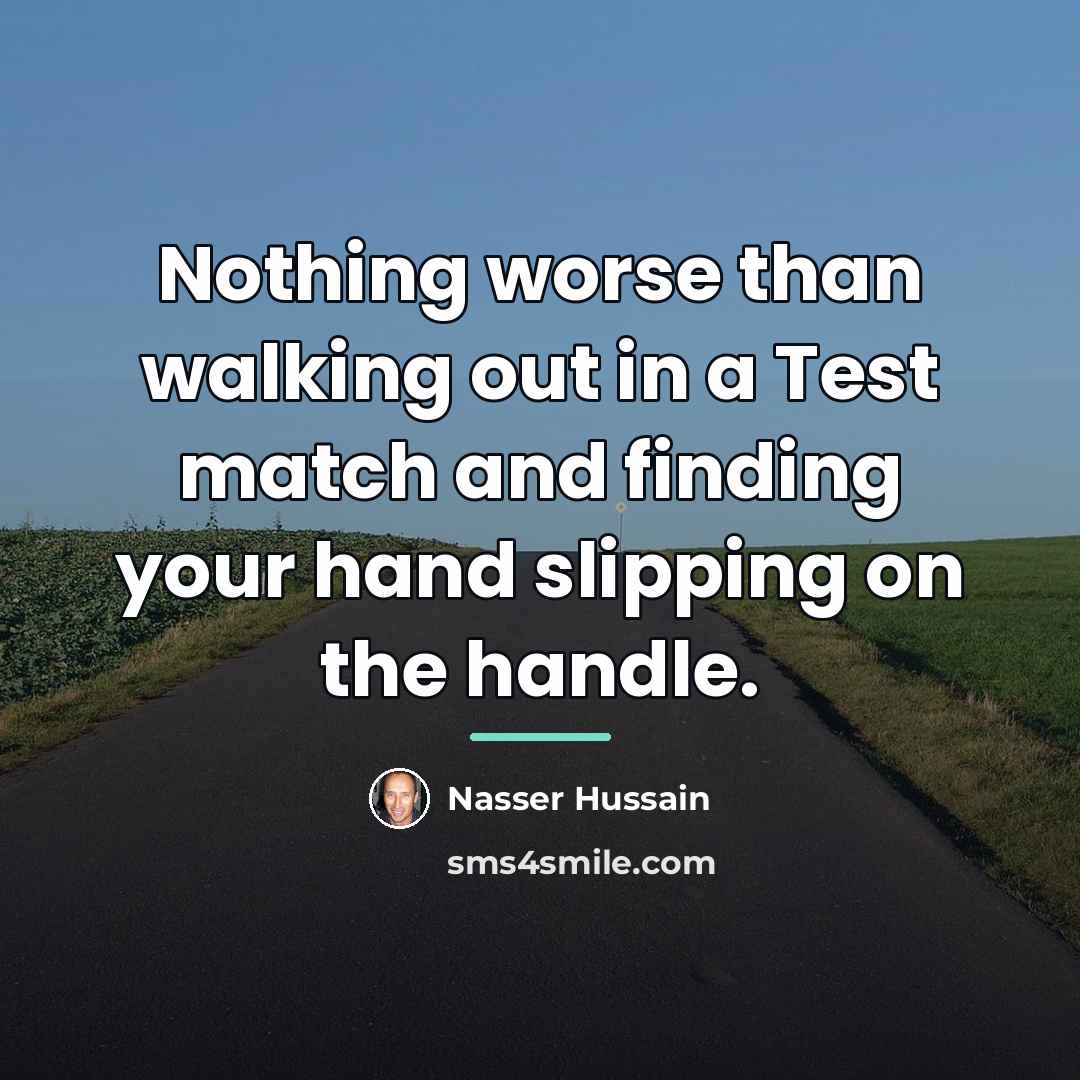 “Nothing worse than walking out in a Test match and…” quote by Nasser Hussain