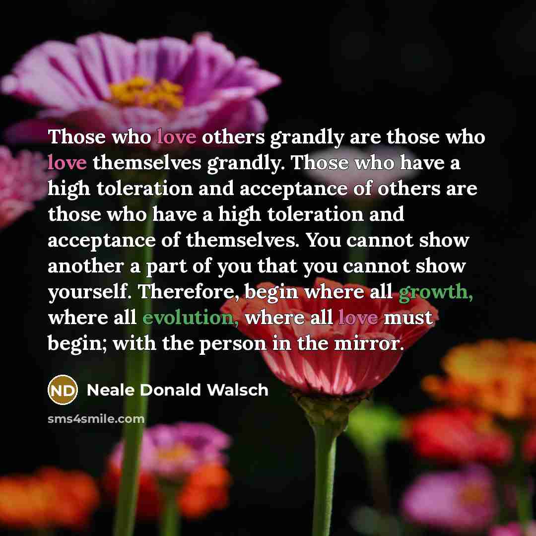 “Those who love others grandly are those who love themselves…” quote by Neale Donald Walsch
