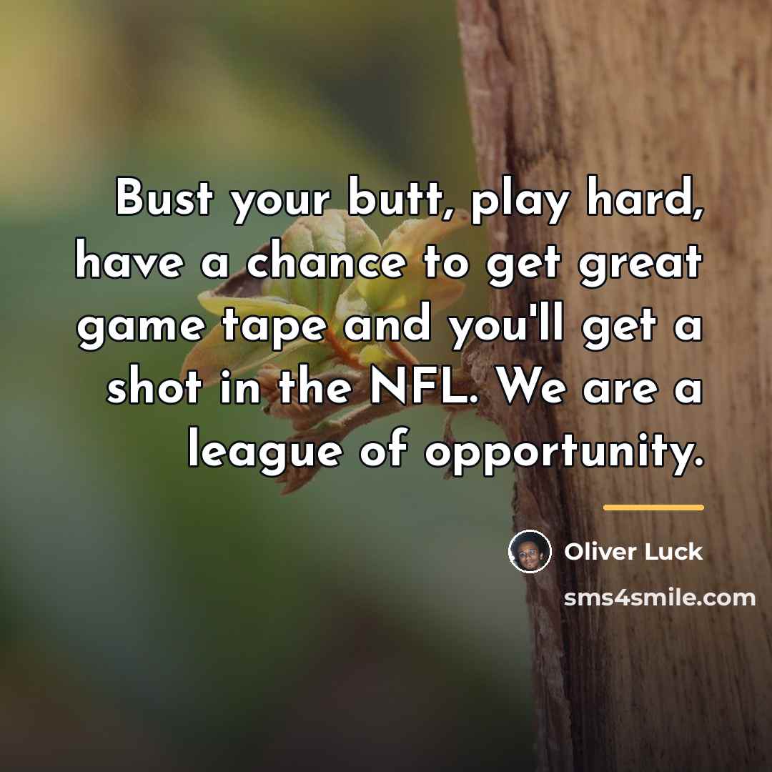 “Bust your butt, play hard, have a chance to get…” quote by Oliver Luck