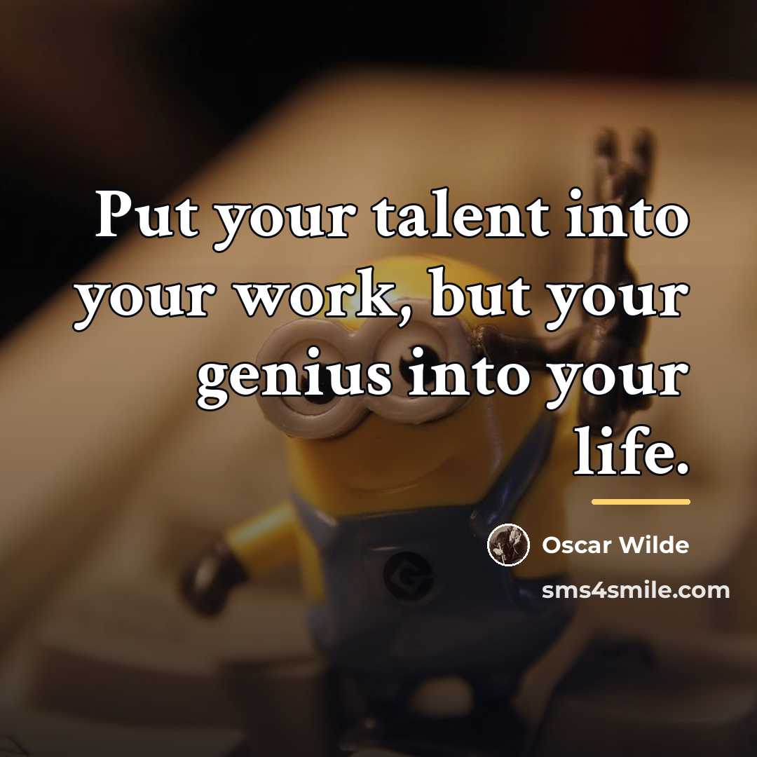 “Put your talent into your work, but your genius into…” quote by Oscar Wilde