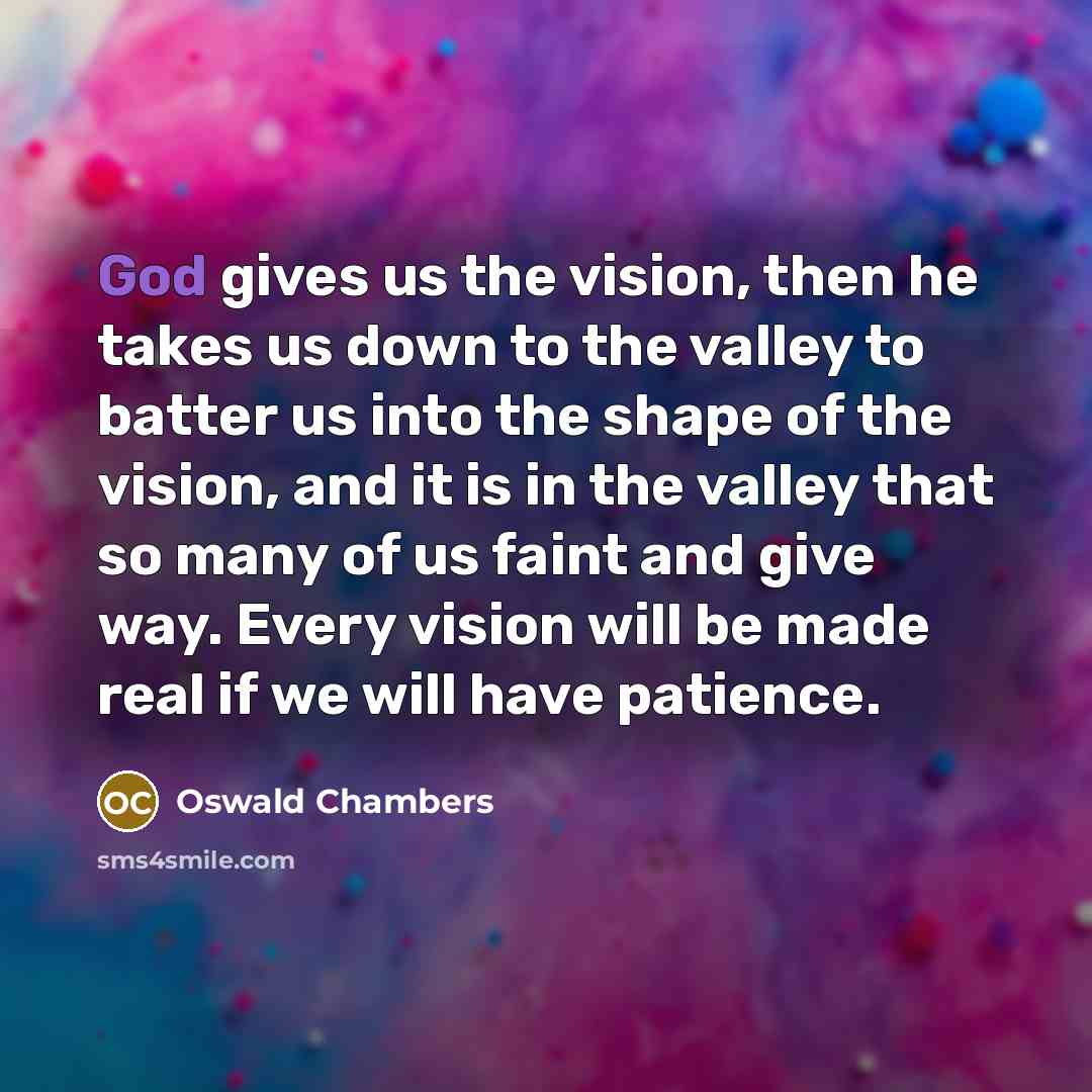 “God gives us the vision, then he takes us down…” quote by Oswald Chambers