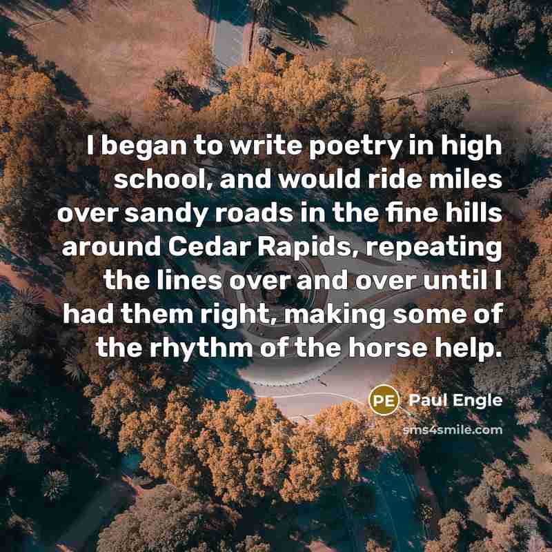 “I began to write poetry in high school, and would…” quote by Paul Engle