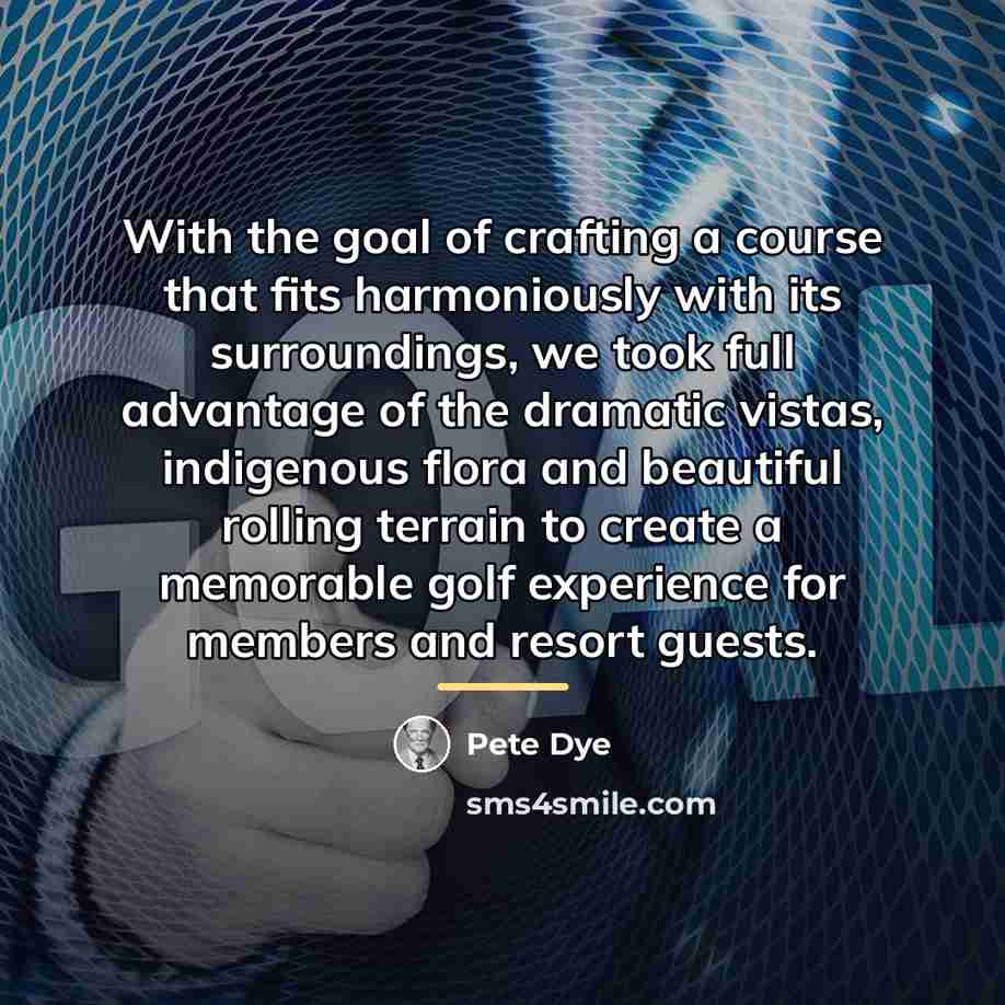“With the goal of crafting a course that fits harmoniously…” quote by Pete Dye