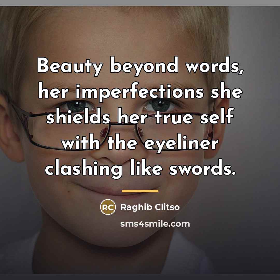 “Beauty beyond words, her imperfections she shields her true self…” quote by Raghib Clitso