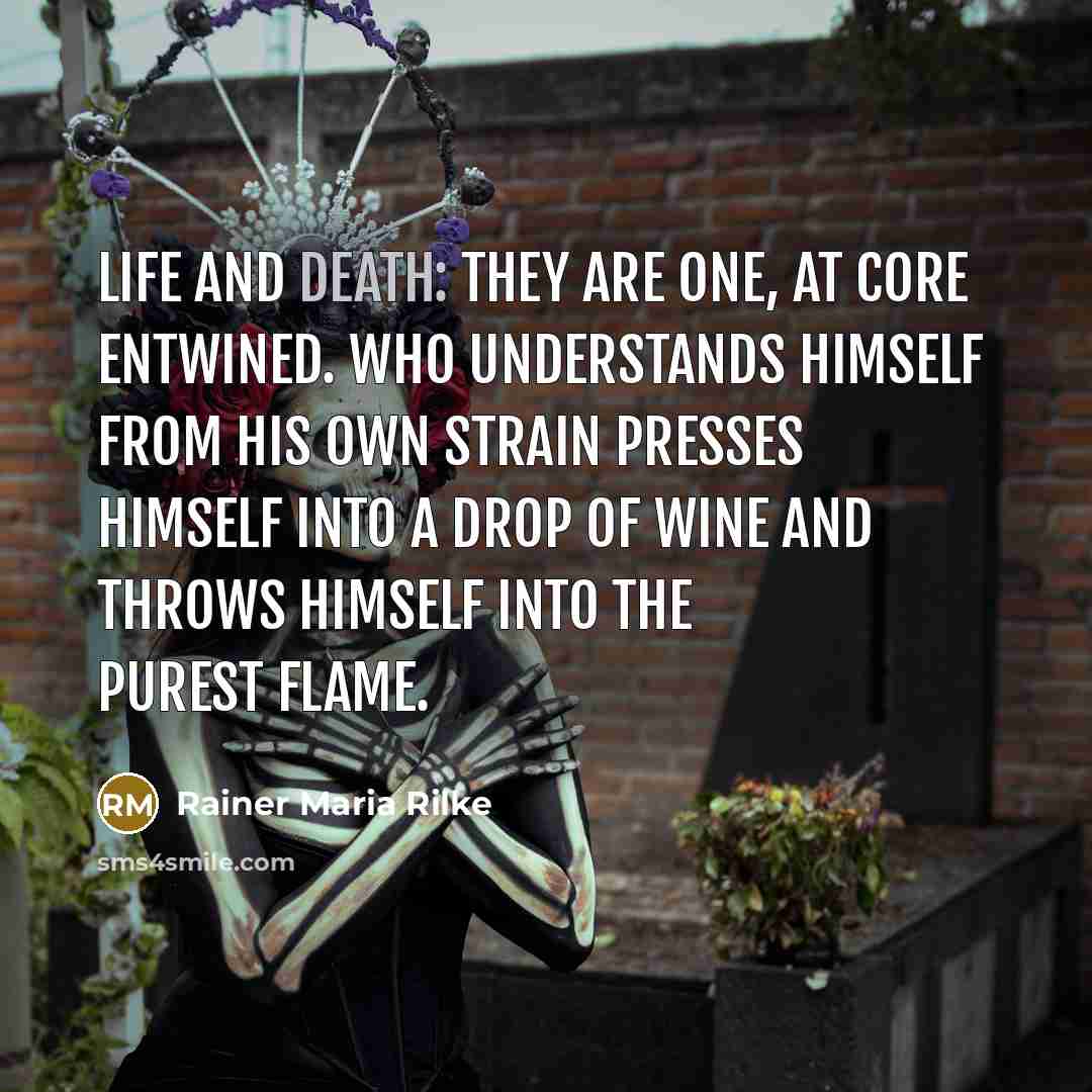 “Life and death: they are one, at core entwined. Who…” quote by Rainer Maria Rilke